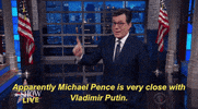 Stephen Colbert Apparently Michael Pence Is Very Close With Vladimir Putin GIF by The Late Show With Stephen Colbert