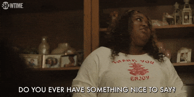 Do You Ever Have Something Nice To Say?