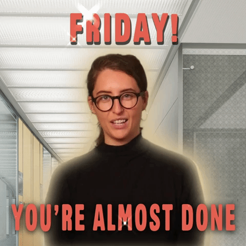 Friday! You're Almost Done
