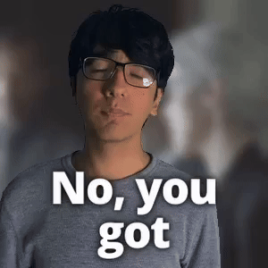 No, you got a point there.