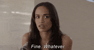 Celebrity gif. An exasperated Cleopatra Coleman closes her eyes and shakes her head and says, “Fine. Whatever.”