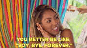 You Better Be Like Boy Bye Forever Season 6 GIF by Bachelor in Paradise