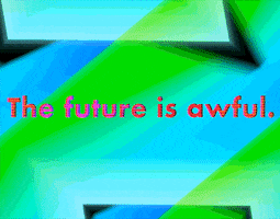 positivity fuck the future GIF by J. Robinson