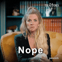 Sponsored gif. Traitors cast member Carolyn Wiger stoically shakes her head and says, “Nope.” Text also reads, “Nope.”