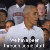 We have been through some stuff.