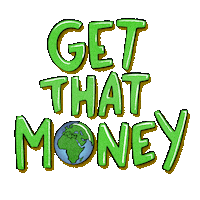 Text gif. Youthful lime green bubble letters read "Get that money," a spinning Earth in place of the O.