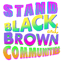 Text gif. Bold multi-colored neon block letters float and bob, bearing the message "Stand with Black and Brown communities."