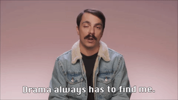 Drama Always Has To Find Me