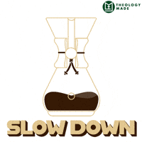 Slow Down Coffee GIF by Theology Made