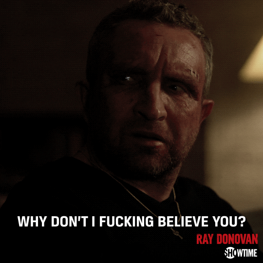 season 6 why dont i fucking believe you GIF by Ray Donovan