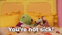 You're not sick!