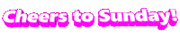 Happy Sunday Cheers Sticker by GIPHY Text