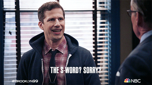 TV gif. Andy Samberg as Jake Peralta on Brooklyn Nine-nine looks at another man with an offended expression as he says, “The S word? Sorry?”