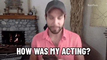 How Was My Acting?