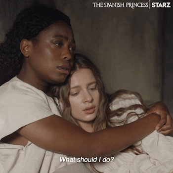what should i do? friends GIF by The Spanish Princess
