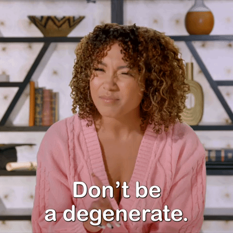 Don't Be a Degenerate