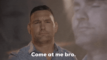 Come At Me Bro