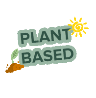 Sticker gif. Text, 'Plant based,' is written in green capital letters and a sun floats on top of it while a sprout grows from the dirt patch next to it.