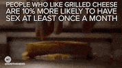 Video gif. Grilled cheese sandwich sizzles on a griddle and a hand moves it around. Text, “People who like grilled cheese are ten percent more likely to have sex at least once a month.”