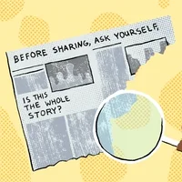 Digital art gif. Hand holding a magnifying glass over a torn newspaper against a yellow polka dot background, enlarging the text, “Before sharing, ask yourself, is this the whole story?”
