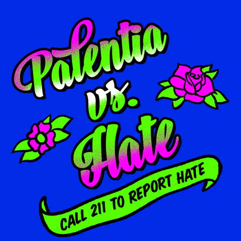 Text gif. Graphic graffiti-style painting of feminine script font and stenciled tattoo flowers, in neon pink and kelly green on a royal blue background, text reading, "Placentia vs hate," then a waving banner with the message, "Call 211 to report hate."