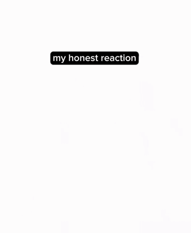 My Honest Reaction GIF
