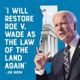 "I will restore Roe v. Wade as the law of the land again" Joe Biden quote