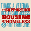 Thank a veteran by supporting healthcare access, housing, the homeless, and good paying jobs