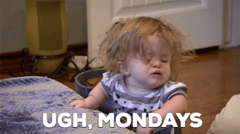 It's Monday 😬