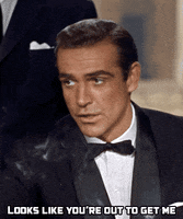 looks like youre out to get me james bond GIF