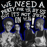 We need a party for us, by us, but it's not just on us!