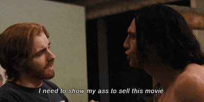 the disaster artist i need to show my ass to sell this movie GIF by A24