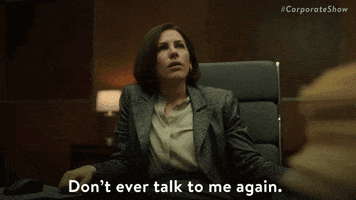 comedy don't talk to me GIF by Corporate