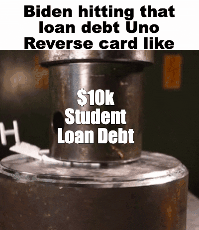 Video gif. Smashing machine labeled “$10K Student Loan Debt” runs in reverse as the word “Hopes and Dreams” regenerates. Above the machine reads the text, “Biden hitting that loan debt Uno Reverse card like.”