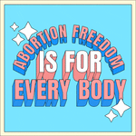 Abortion freedom is for every body