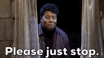 SNL gif. Kenan Thompson leans through a window with a smile and says, “Please just stop.”