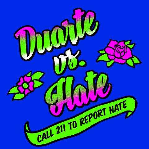 Text gif. Graphic graffiti-style painting of feminine script font and stenciled tattoo flowers, in neon pink and kelly green on a royal blue background, text reading, "Duarte vs hate," then a waving banner with the message, "Call 211 to report hate."